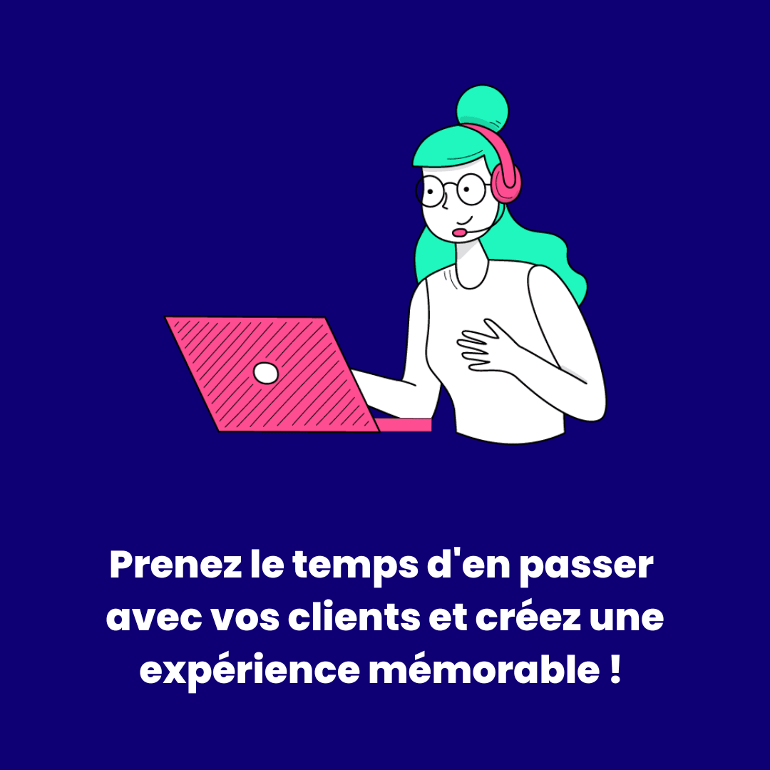 Prenez du temps avec vos clients pour créer une expérience unique